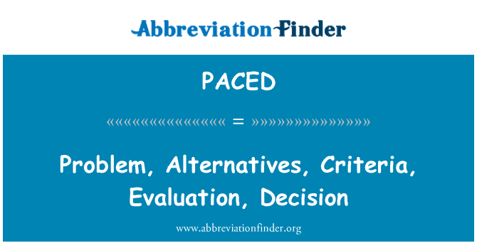 PACED: Problem, Alternatives, Criteria, Evaluation, Decision