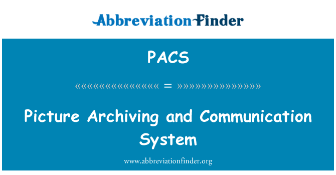 PACS: Resim arşivleme ve iletişim sistemi