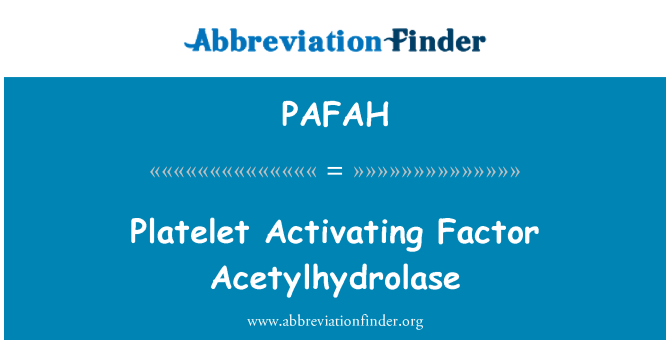 PAFAH: Platelet Activating Factor Acetylhydrolase
