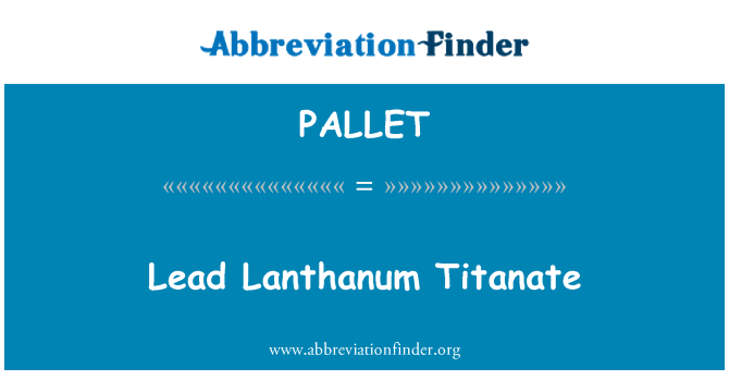 PALLET: Lead lanthanium Titanate