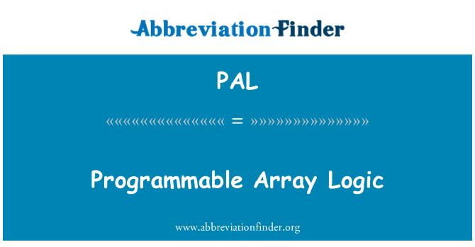 PAL: Programmable Array Logic