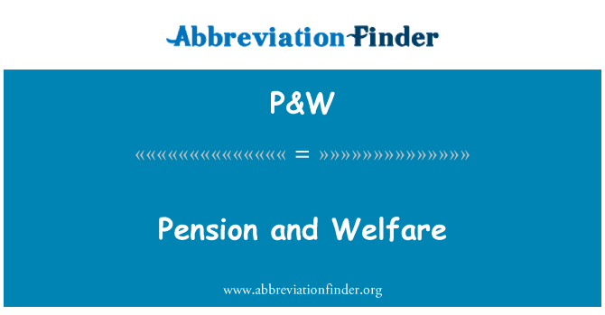 P&W: Pension and Welfare