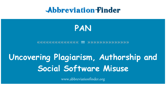 PAN: Uncovering Plagiarism, Authorship and Social Software Misuse