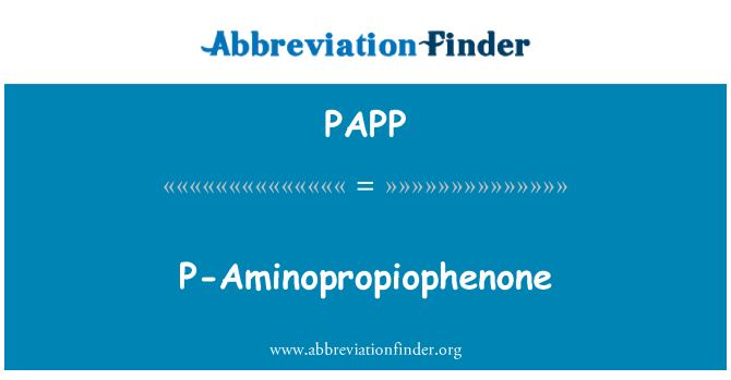 PAPP: P-Aminopropiophenone