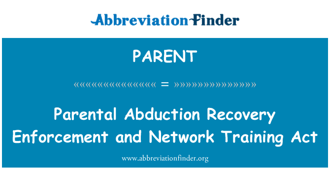 PARENT: Parental Abduction Recovery Enforcement and Network Training Act