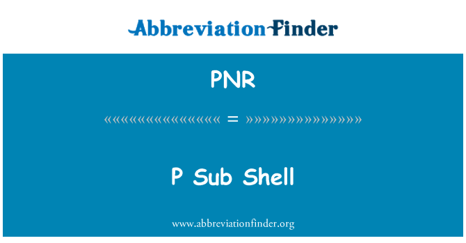 PNR: P Sub Shell