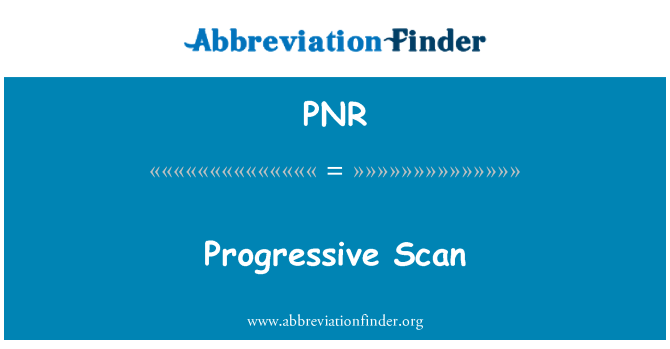 PNR: Progressive Scan