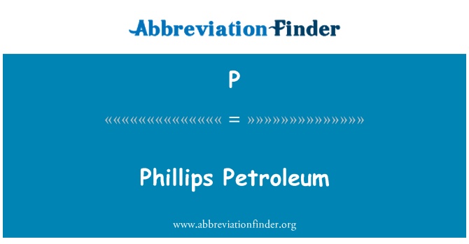 P: Phillips Petroleum