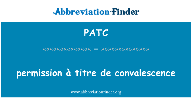 PATC: permission à titre de convalescence
