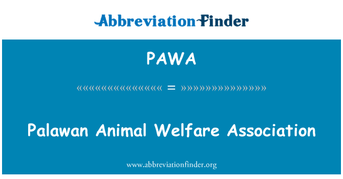 PAWA Definition: Palawan Animal Welfare Association | Abbreviation Finder