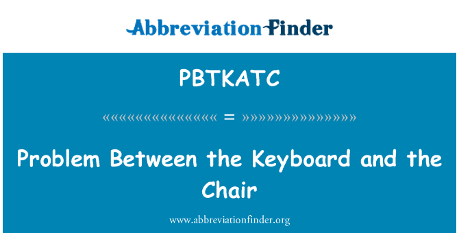 PBTKATC: کی بورڈ اور کرسی کے درمیان مسئلہ