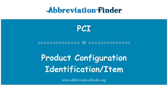 PCI: Product Configuration Identification/Item