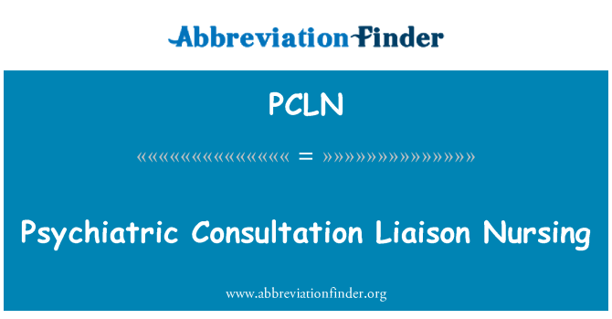 PCLN: Psychiatric Consultation Liaison Nursing