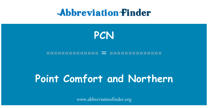 PCN: Point Comfort and Northern