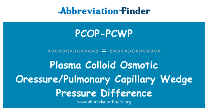 PCOP-PCWP: Plasma Colloid Osmotic Oressure/Pulmonary Capillary Wedge Pressure Difference