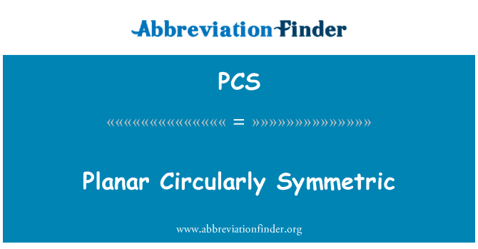 PCS: Planar Circularly Symmetric