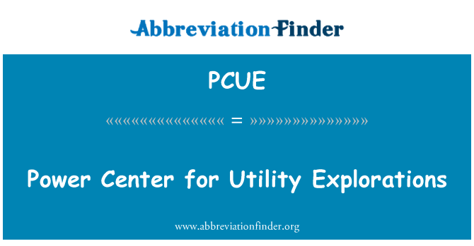 PCUE: Power Center for Utility Explorations