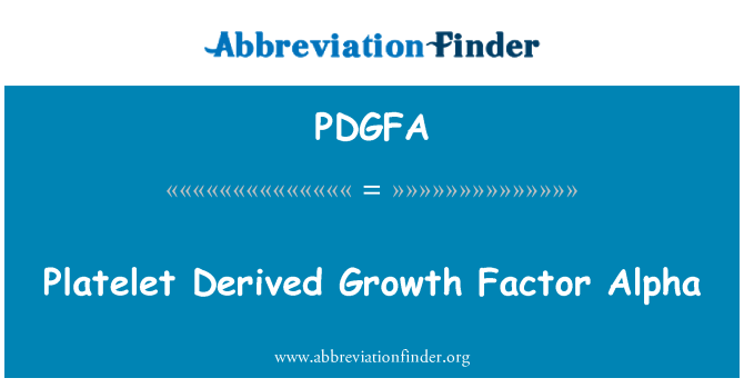 PDGFA: Trombocite derivate Factor de creştere Alpha