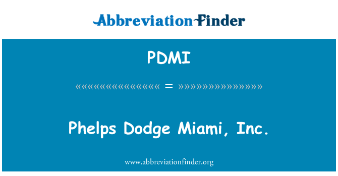 PDMI: Phelps Dodge Miyami, Inc.