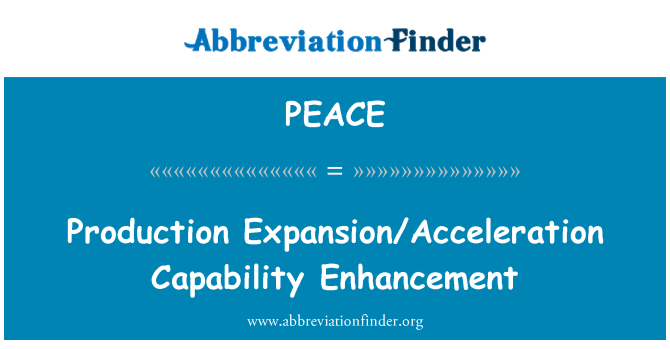 PEACE: Production Expansion/Acceleration Capability Enhancement