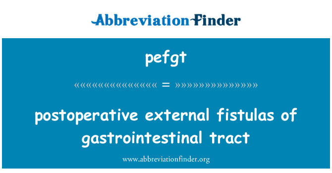 pefgt: postoperative fistulas luar daripada saluran gastrousus