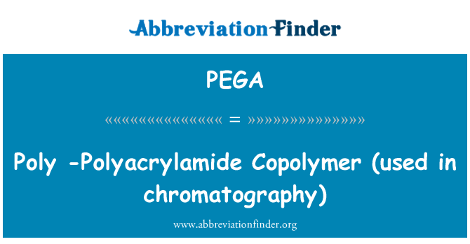 PEGA: Poly-polyakrylamidových Kopolymer (používá se v chromatografii)