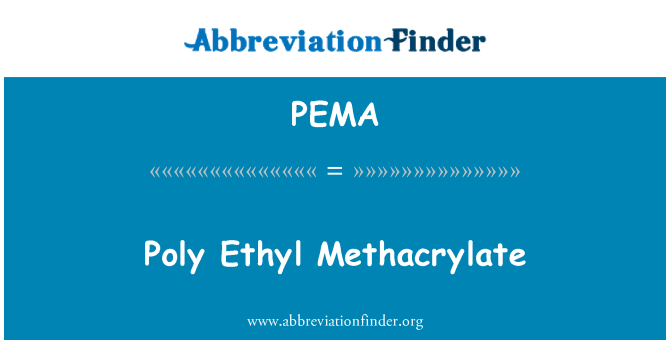 PEMA: Poly Ethyl metakrylátu