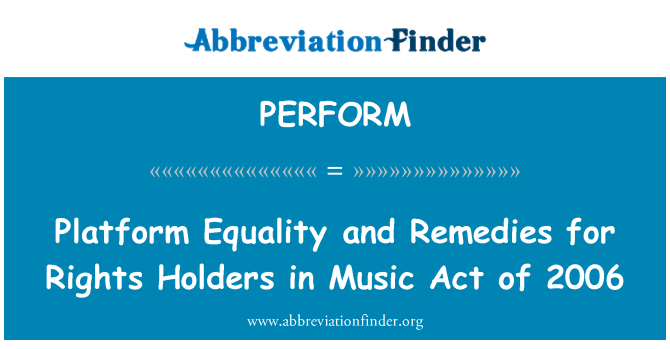 PERFORM: Platform Equality and Remedies for Rights Holders in Music Act of 2006