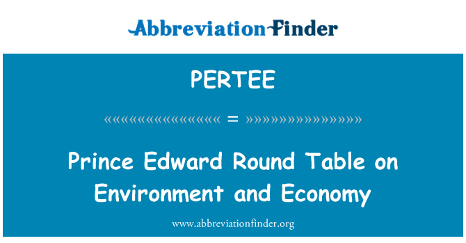 PERTEE: प्रिंस एडवर्ड गोलमेज पर्यावरण और अर्थव्यवस्था पर