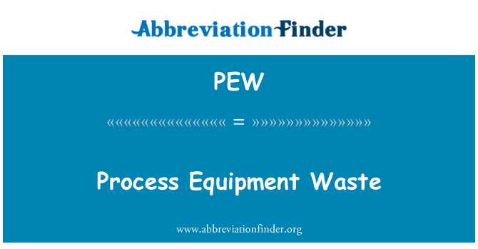 PEW: Process Equipment Waste
