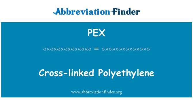 PEX: Cross-linked Polyethylene