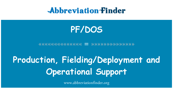 PF/DOS: Produzzjoni, Fielding/iskjerament u appoġġ operazzjonali