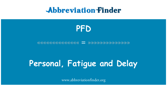 PFD: 개인, 피로 및 지연