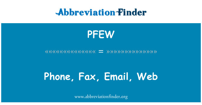PFEW: Phone, Fax, Email, Web
