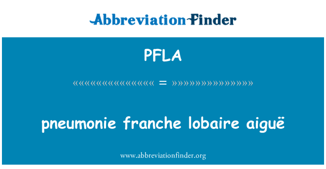 PFLA: pneumonie Франш lobaire aiguë