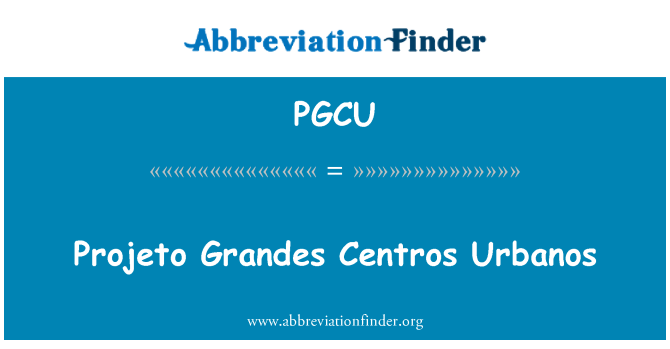 PGCU: Projeto Grandes центров Urbanos