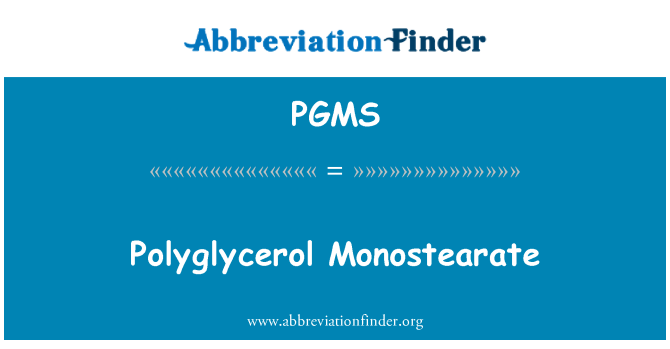 PGMS: Polyglycerol Monostearate