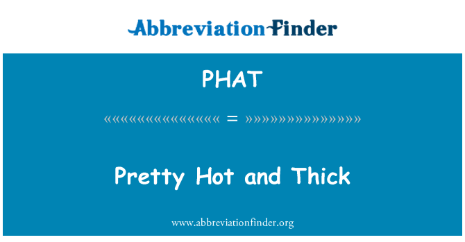 PHAT: Дуже спекотно і товстий