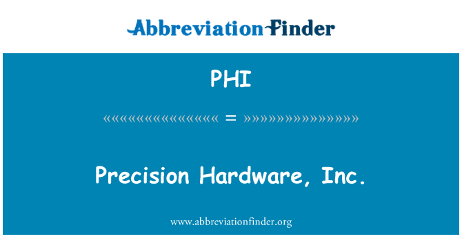 PHI: Precision Hardware, Inc.