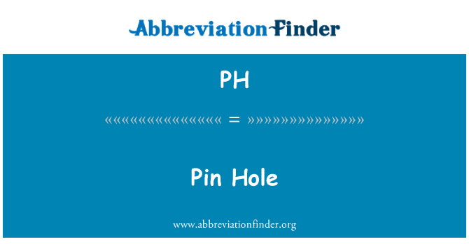 PH: PIN Hole