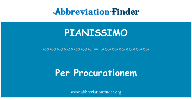 PIANISSIMO: Per Procurationem