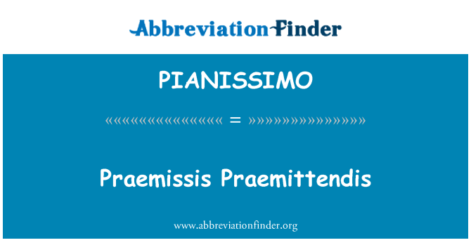 PIANISSIMO: Praemissis Praemittendis