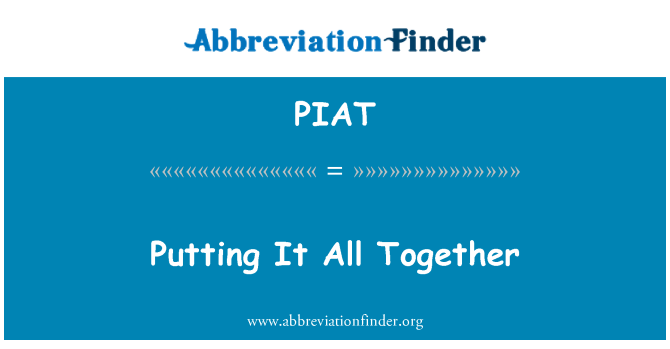 PIAT: Putting It All Together