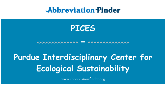 PICES: Purdue Interdisciplinary Center for Ecological Sustainability
