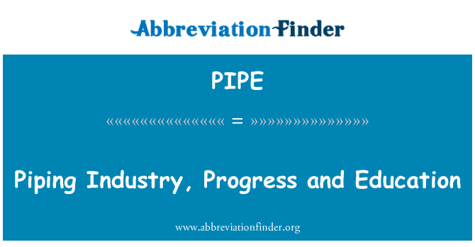 PIPE: Piping Industry, Progress and Education