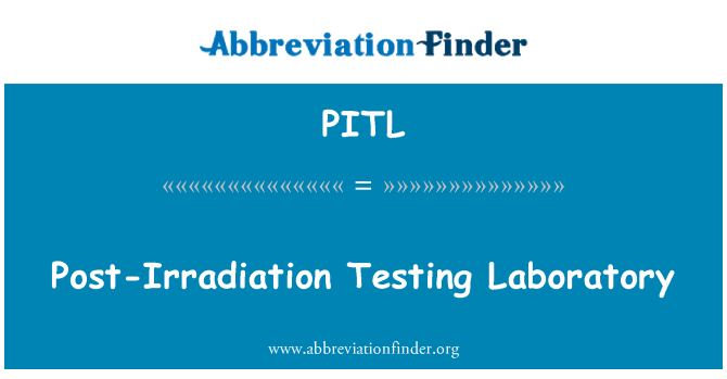 PITL: Post-Irradiation Testing Laboratory