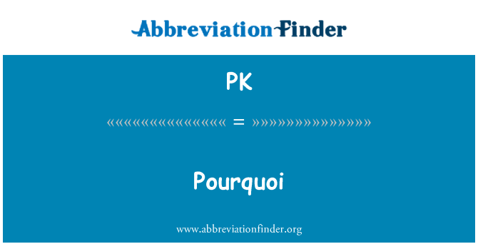 PK: Pourquoi