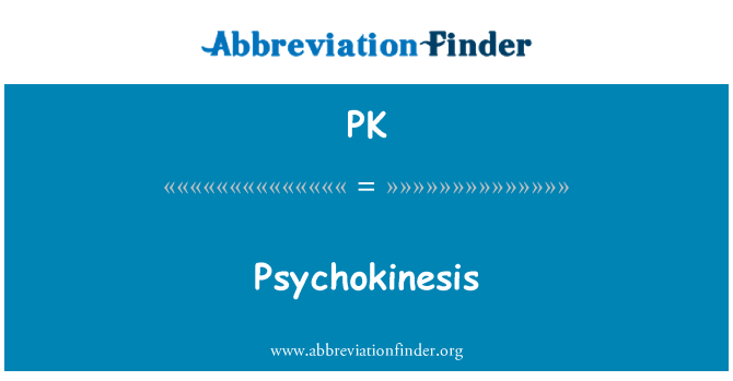 PK: Psychokinesis