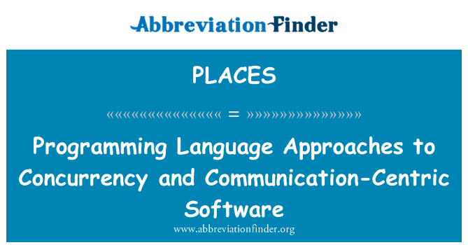 PLACES: Programming Language Approaches to Concurrency and Communication-Centric Software