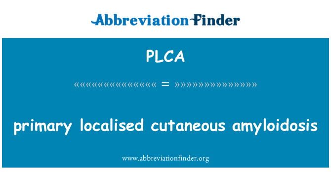 PLCA: Amiloidosis cutánea localizada primaria